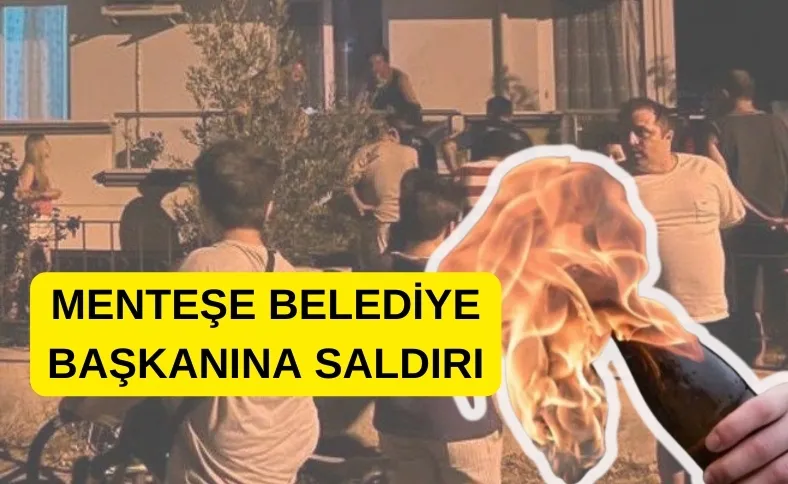 Menteşe Belediye Başkanına Molotoflu Saldırı