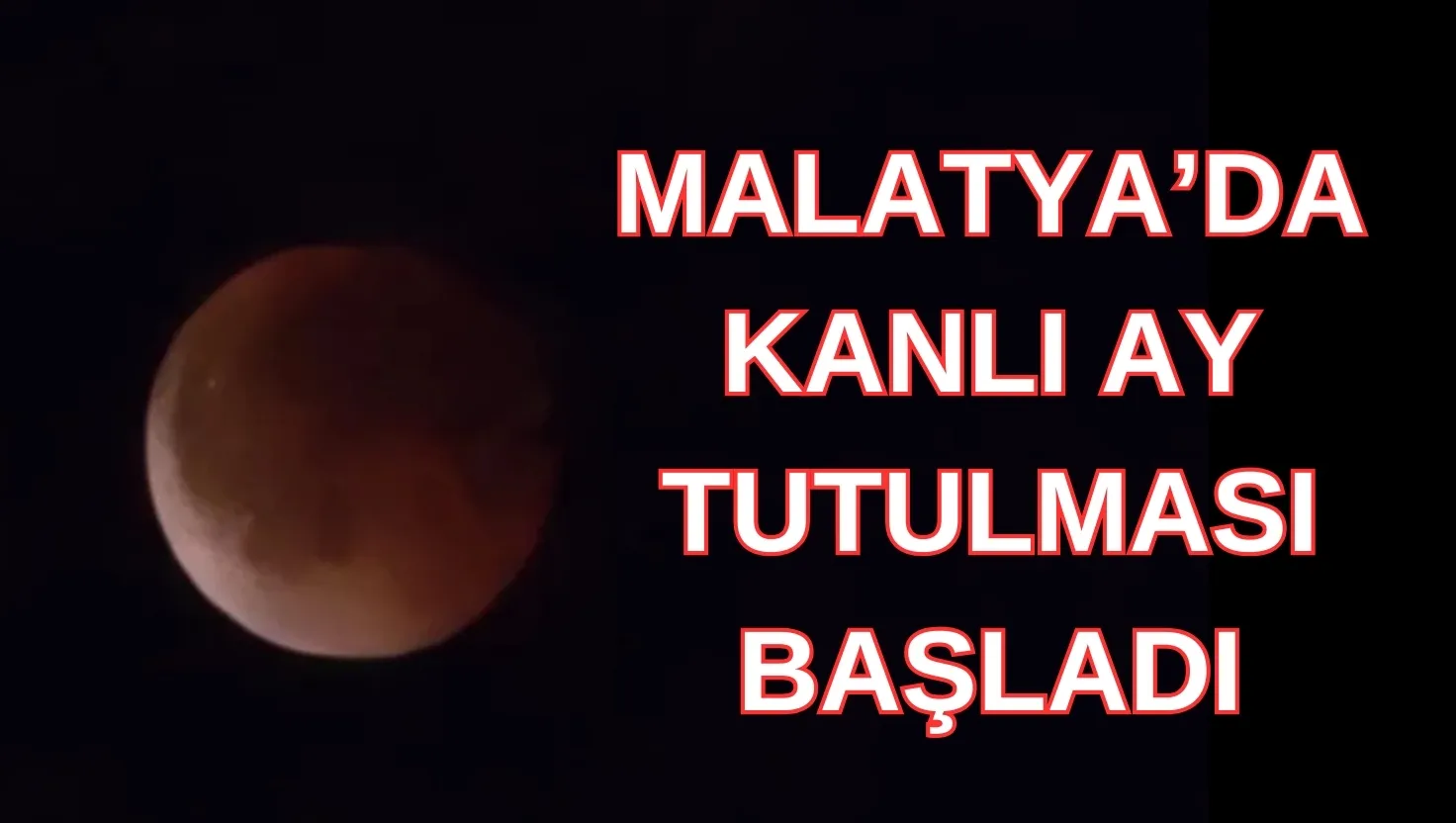 Son Dakika: Malatya’da Kanlı Ay Tutulması Başladı